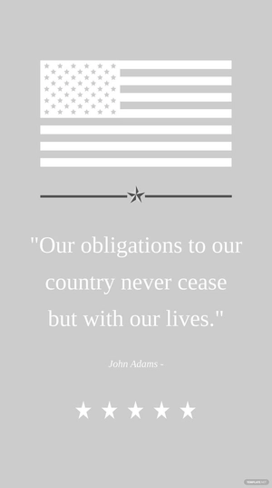 John Adams - Our obligations to our country never cease but with our lives.