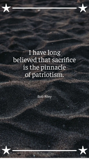 Bob Riley - "I have long believed that sacrifice is the pinnacle of patriotism.”