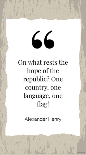 Alexander Henry - On what rests the hope of the republic? One country, one language, one flag!