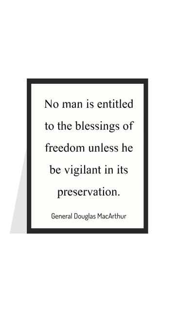 Free No Man is Entitled to Freedom Unless Vigilant in Its Preservation - MacArthur Quote Template to Edit Online