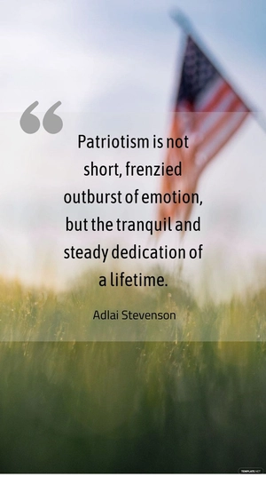Adlai Stevenson - Patriotism is not short, frenzied outburst of emotion, but the tranquil and steady dedication of a lifetime.
