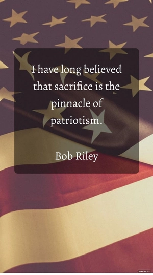 Bob Riley - I have long believed that sacrifice is the pinnacle of patriotism.