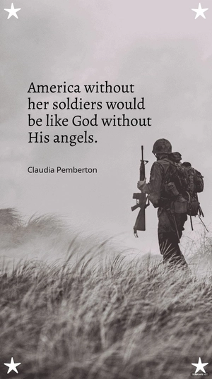 Claudia Pemberton - “America without her soldiers would be like God without His angels.”