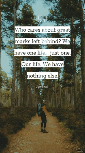 Ugo Betti - Who cares about great marks left behind? We have one life... just one. Our life. We have nothing else.