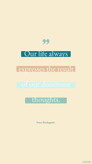 Soren Kierkegaard - Our life always expresses the result of our dominant thoughts.