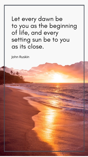 Free John Ruskin: Embrace Each Day's Dawn and Sunset Quote Template to Edit Online
