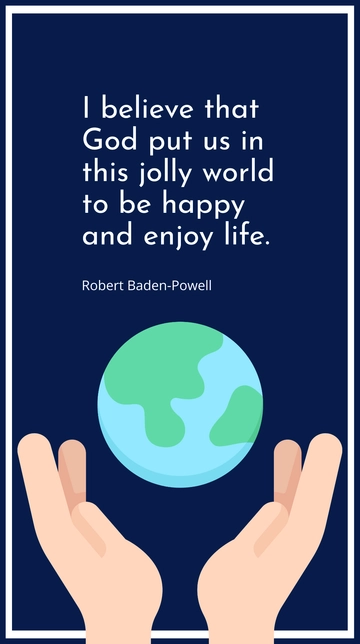Free Robert Baden-Powell: God Put Us Here to Be Happy and Enjoy Life Quote Template to Edit Online