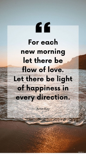 Amit Ray - For each new morning let there be flow of love. Let there be light of happiness in every direction.