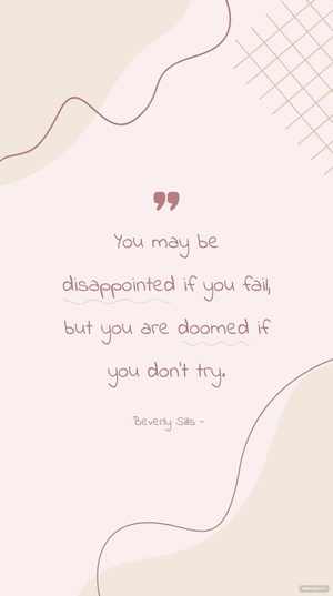 Beverly Sills - You may be disappointed if you fail, but you are doomed if you don’t try.