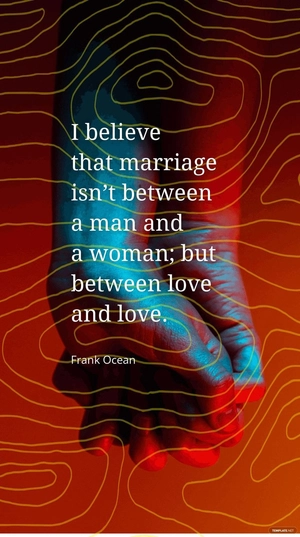 Frank Ocean - I believe that marriage isn’t between a man and a woman; but between love and love.