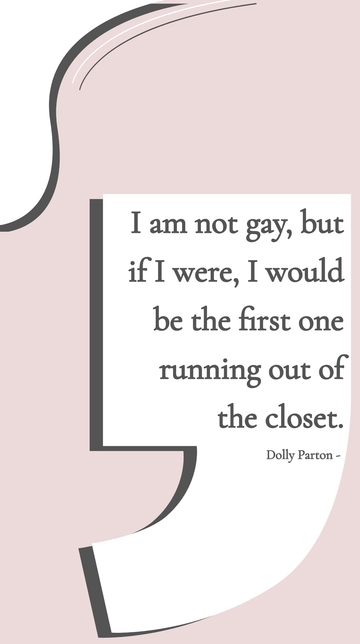 Free Dolly Parton: Not Gay, But Would Run Out of Closet Quote Template to Edit Online