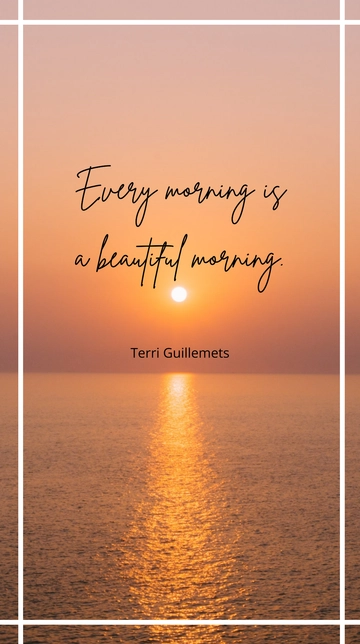 Free Terri Guillemets - Every morning is a beautiful morning. Template to Edit Online