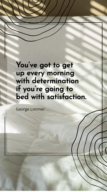 Free Get Up with Determination, Sleep with Satisfaction Quote Template to Edit Online