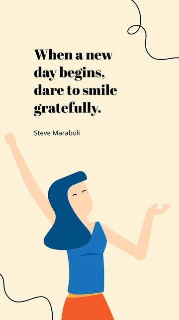 Free Steve Maraboli - When a new day begins, dare to smile gratefully. Template to Edit Online