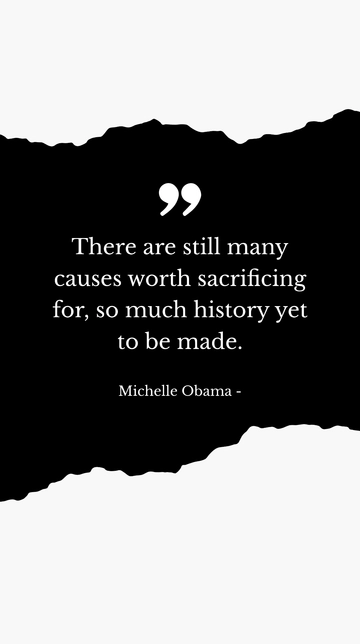 Free Michelle Obama: Causes Worth Sacrificing For and History to Be Made Quote Template to Edit Online