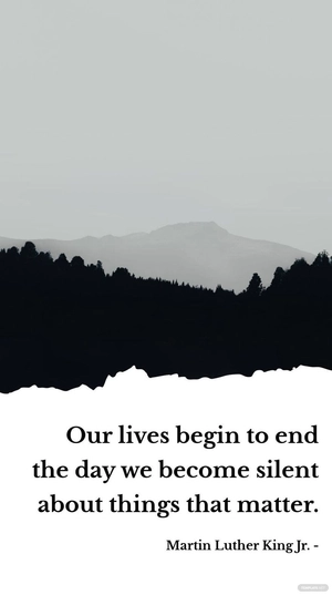 Martin Luther King Jr. - Our lives begin to end the day we become silent about things that matter.