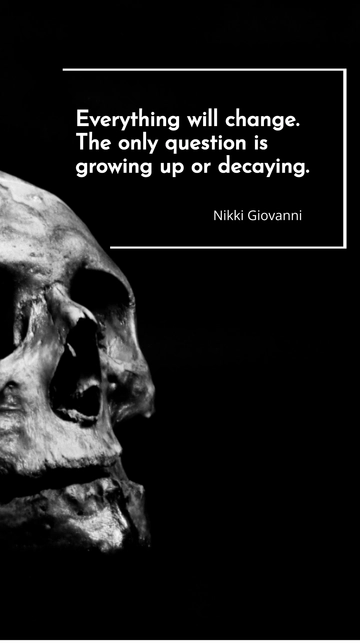 Free Nikki Giovanni Everything Will Change: Growing Up or Decaying Quote Template to Edit Online