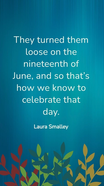 Free Juneteenth: Laura Smalley on the Significance of June 19th Quote Template to Edit Online