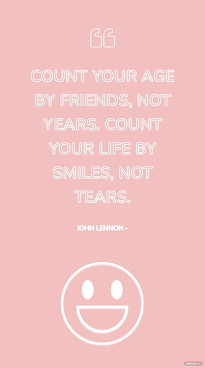 John Lennon - Count your age by friends, not years. Count your life by smiles, not tears.