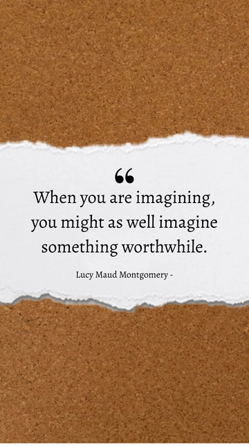 Free Imagine Something Worthwhile: L.M. Montgomery Quote Template to Edit Online