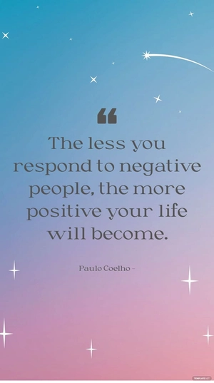 Paulo Coelho - The less you respond to negative people, the more positive your life will become.