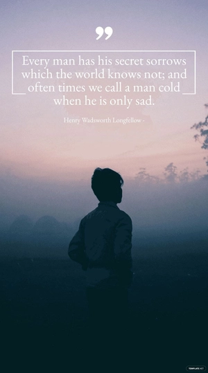 Henry Wadsworth Longfellow - Every man has his secret sorrows which the world knows not; and often times we call a man cold when he is only sad.