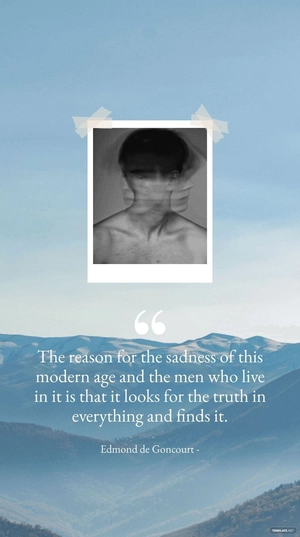 Edmond de Goncourt - The reason for the sadness of this modern age and the men who live in it is that it looks for the truth in everything and finds it.