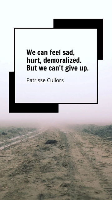Free Patrisse Cullors: Feel Sad, Hurt, Demoralized but Never Give Up Quote Template to Edit Online