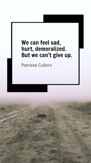 Patrisse Cullors - We can feel sad, hurt, demoralized. But we can't give up.