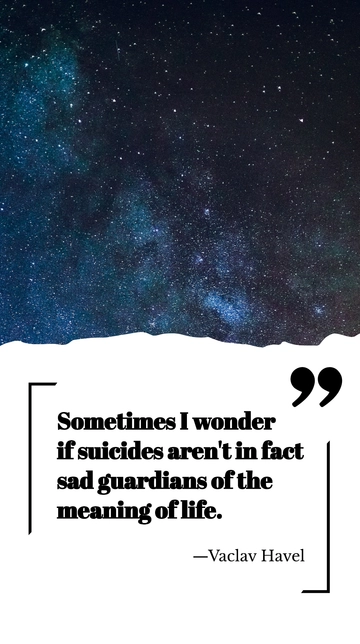 Free Vaclav Havel on Suicides as Guardians of Life's Meaning Quote Template to Edit Online