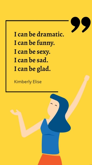 Kimberly Elise - I can be dramatic. I can be funny. I can be sexy. I can be sad. I can be glad.