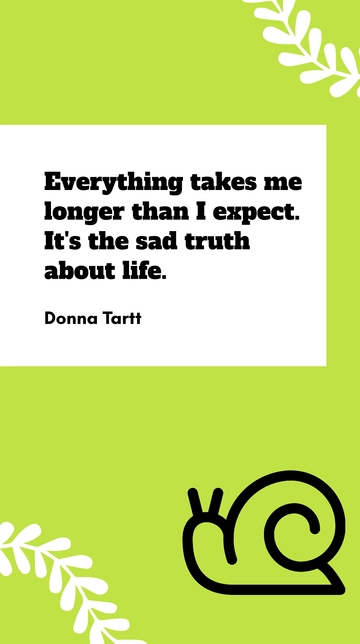 Free Donna Tartt: Life Takes Longer Than Expected Quote Template to Edit Online