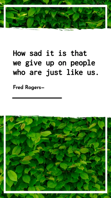 Free Sadness in Giving Up on People Like Us - Fred Rogers Quote Template to Edit Online