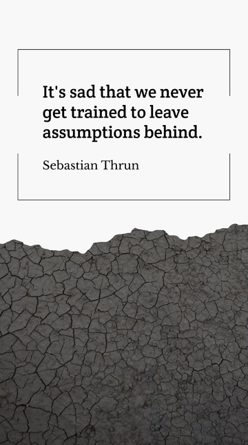 Free Sebastian Thrun - Sad We Never Learn to Leave Assumptions Behind Quote Template to Edit Online
