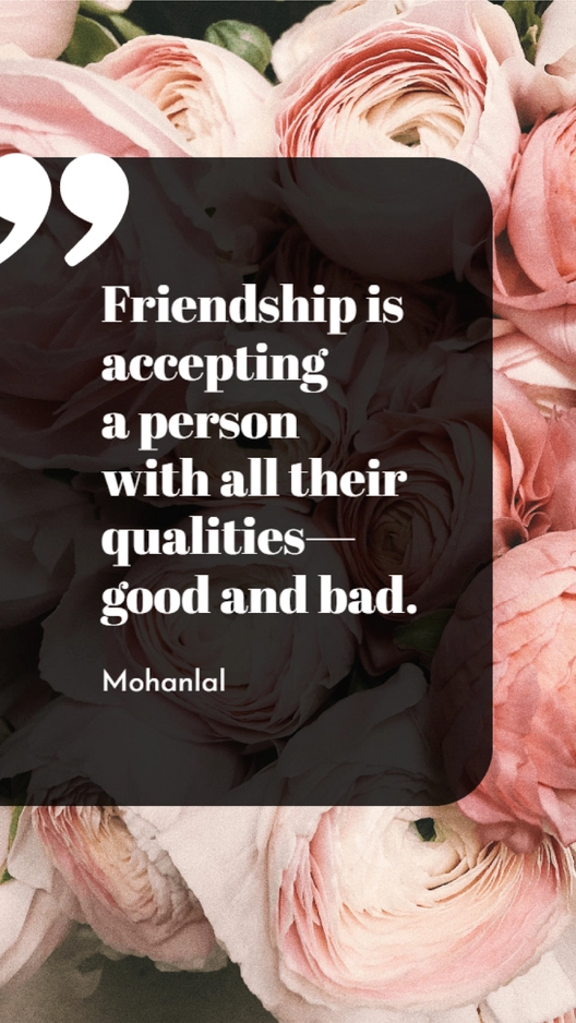 Mohanlal - Friendship is accepting a person with all their qualities - good and bad.