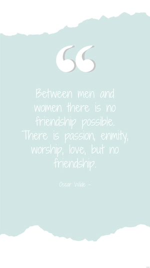 Oscar Wilde - Between men and women there is no friendship possible. There is passion, enmity, worship, love, but no friendship.