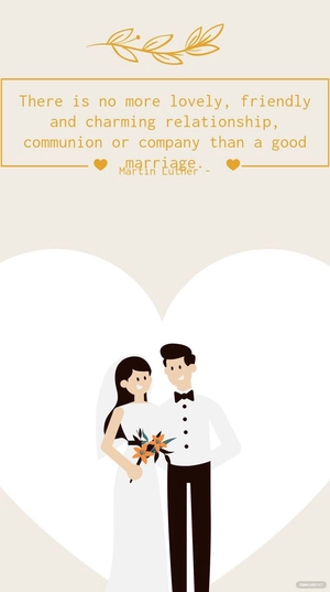 Martin Luther - There is no more lovely, friendly and charming relationship, communion or company than a good marriage.