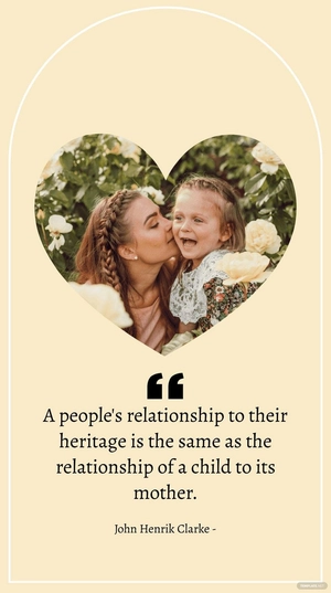 John Henrik Clarke - A people's relationship to their heritage is the same as the relationship of a child to its mother.