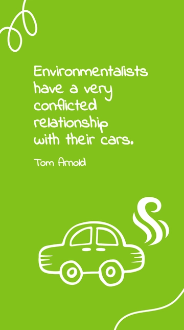 Free Tom Arnold: Environmentalists' Conflicted Relationship with Cars Quote Template to Edit Online