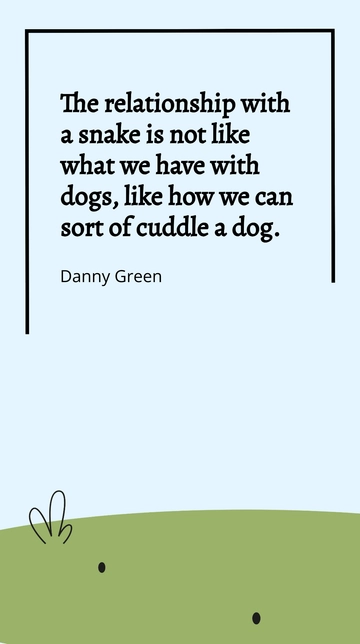 Free Danny Green on Snake Relationships: Not Like Dogs – Quote Template to Edit Online