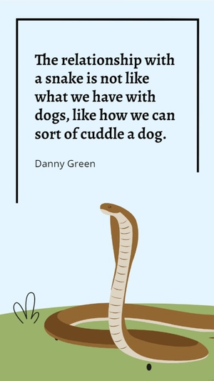 Danny Green - The relationship with a snake is not like what we have with dogs, like how we can sort of cuddle a dog.