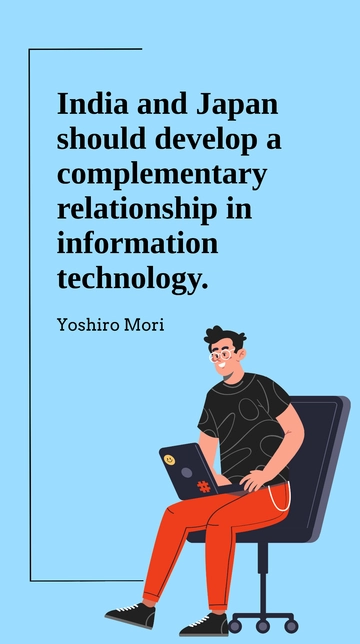 Free Yoshiro Mori: India-Japan Complementary IT Relationship Quote Template to Edit Online