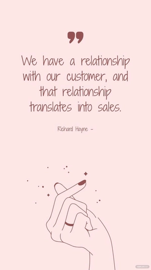 Richard Hayne - We have a relationship with our customer, and that relationship translates into sales.
