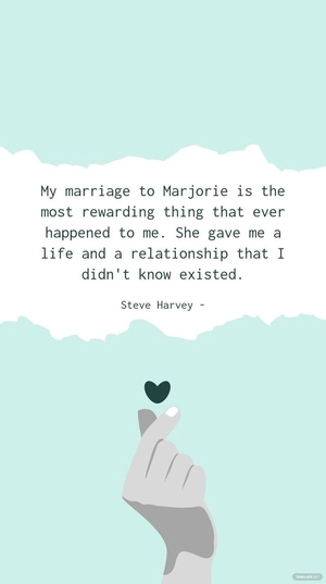 Steve Harvey - My marriage to Marjorie is the most rewarding thing that ever happened to me. She gave me a life and a relationship that I didn't know existed.