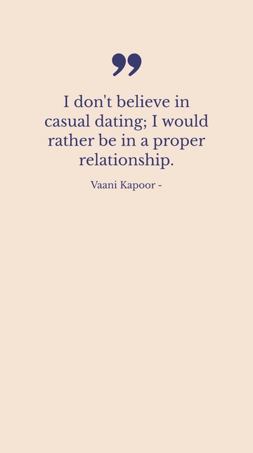 Free Vaani Kapoor on Avoiding Casual Dating: Prefers Proper Relationships Quote Template to Edit Online