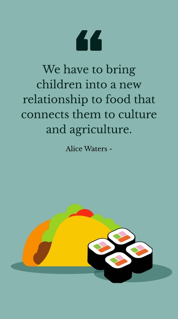 Free Alice Waters: Connecting Children to Food, Culture, and Agriculture Quote Template to Edit Online