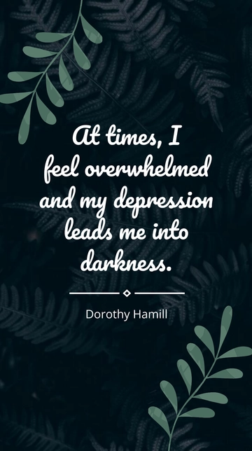 Free Dorothy Hamill Overwhelmed by Depression Leading to Darkness Quote Template to Edit Online