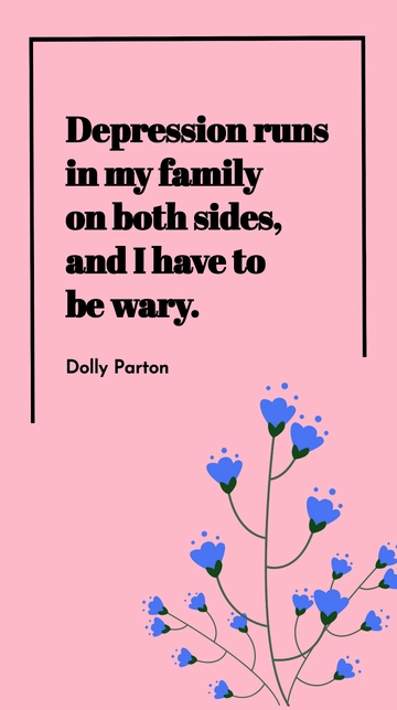Free Dolly Parton on Family Depression: A Wary Approach Quote Template to Edit Online