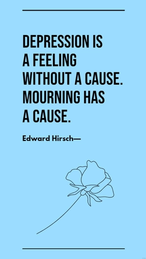 Free Edward Hirsch Depression is a Feeling Without a Cause Quote Template to Edit Online
