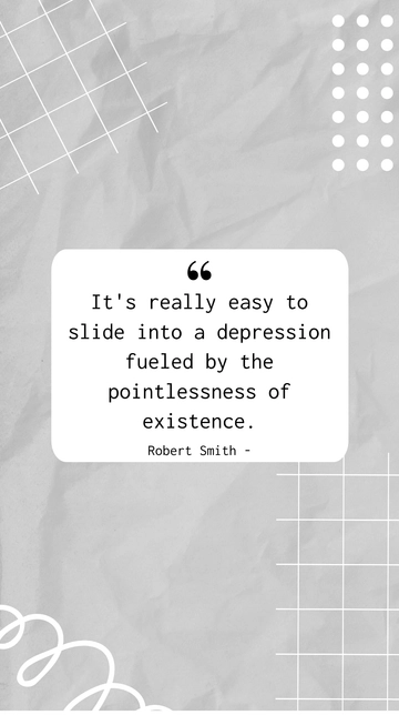 Free Robert Smith on the Ease of Slipping into Depression from Life's Pointlessness Quote Template to Edit Online